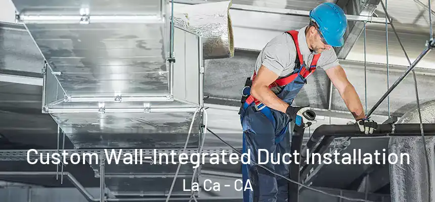  Custom Wall-Integrated Duct Installation La Ca - CA