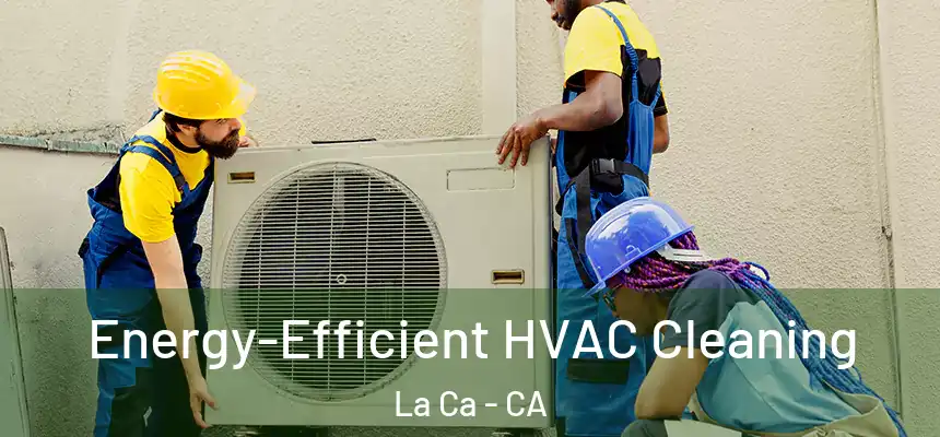  Energy-Efficient HVAC Cleaning La Ca - CA