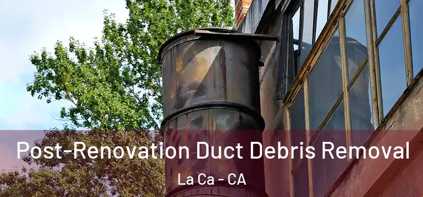 Post-Renovation Duct Debris Removal La Ca - CA